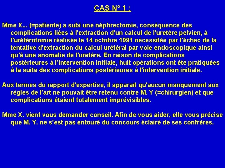 CAS N° 1 : Mme X. . . (=patiente) a subi une néphrectomie, conséquence