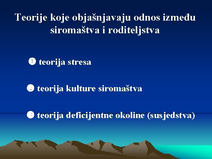 Teorije koje objašnjavaju odnos između siromaštva i roditeljstva teorija stresa teorija kulture siromaštva teorija