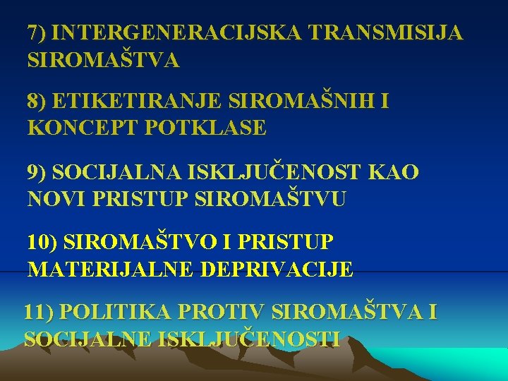 7) INTERGENERACIJSKA TRANSMISIJA SIROMAŠTVA 8) ETIKETIRANJE SIROMAŠNIH I KONCEPT POTKLASE 9) SOCIJALNA ISKLJUČENOST KAO