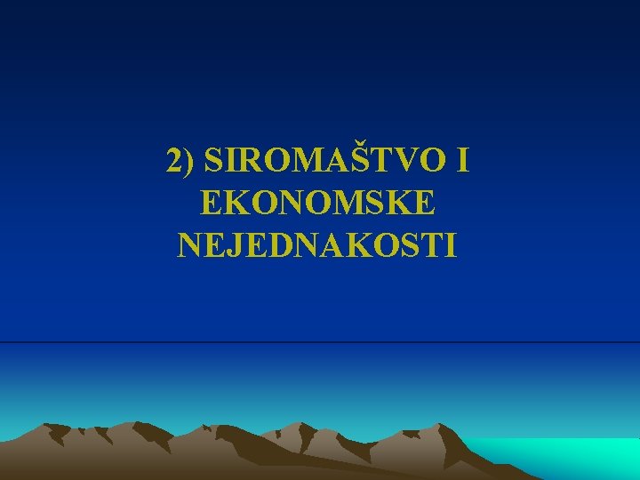 2) SIROMAŠTVO I EKONOMSKE NEJEDNAKOSTI 