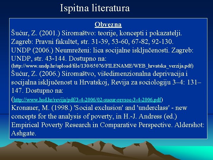 Ispitna literatura Obvezna Šućur, Z. (2001. ) Siromaštvo: teorije, koncepti i pokazatelji. Zagreb: Pravni