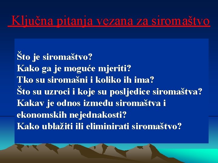 Ključna pitanja vezana za siromaštvo Što je siromaštvo? Kako ga je moguće mjeriti? Tko