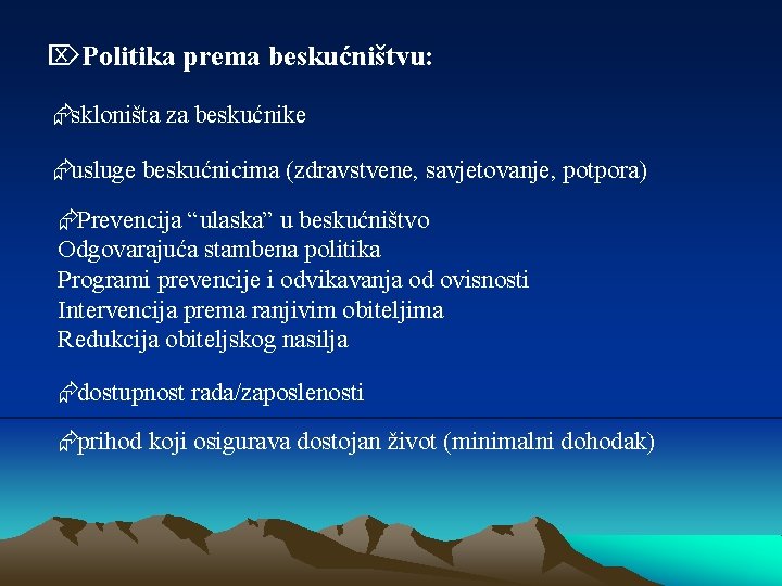 ÖPolitika prema beskućništvu: Æskloništa za beskućnike Æusluge beskućnicima (zdravstvene, savjetovanje, potpora) ÆPrevencija “ulaska” u