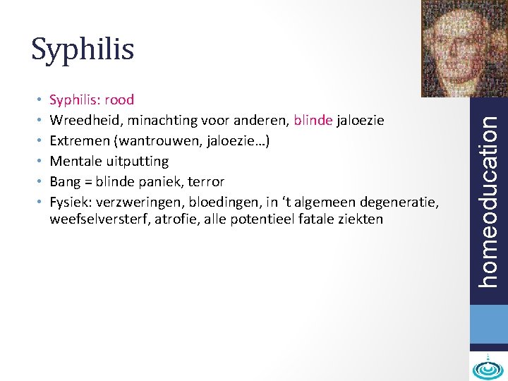  • • • Syphilis: rood Wreedheid, minachting voor anderen, blinde jaloezie Extremen (wantrouwen,