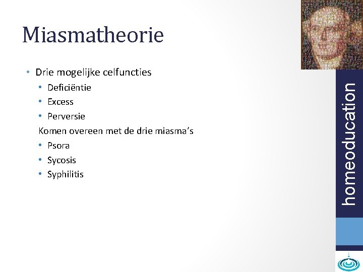 Miasmatheorie • Deficiëntie • Excess • Perversie Komen overeen met de drie miasma’s •