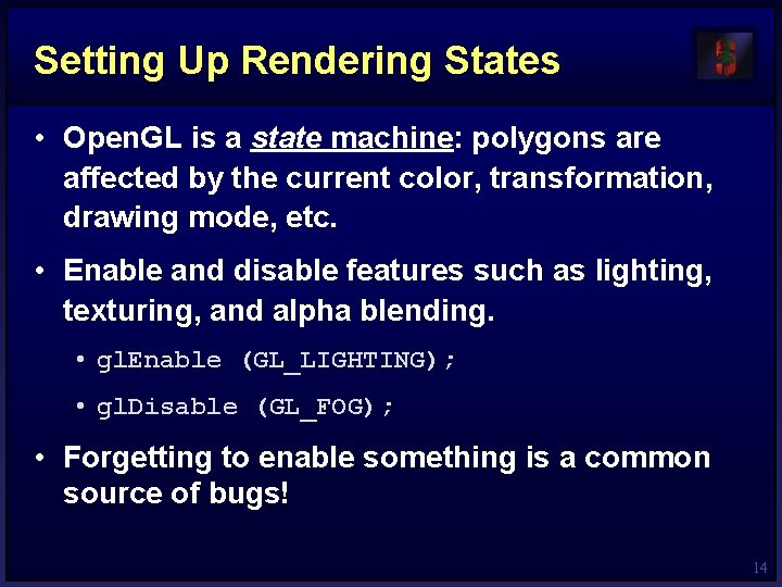 Setting Up Rendering States • Open. GL is a state machine: polygons are affected