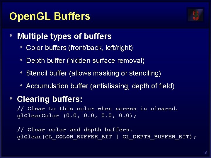 Open. GL Buffers • Multiple types of buffers • • Color buffers (front/back, left/right)
