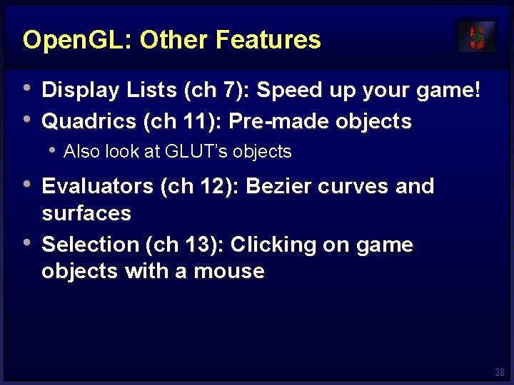 Open. GL: Other Features • Display Lists (ch 7): Speed up your game! •