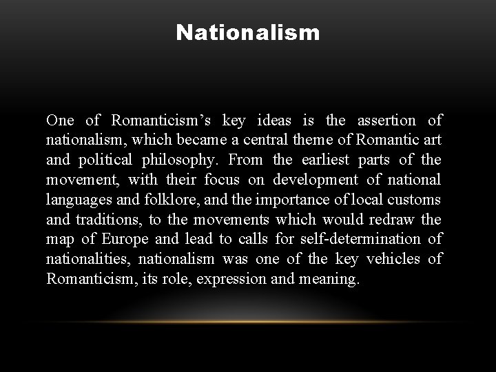 Nationalism One of Romanticism’s key ideas is the assertion of nationalism, which became a