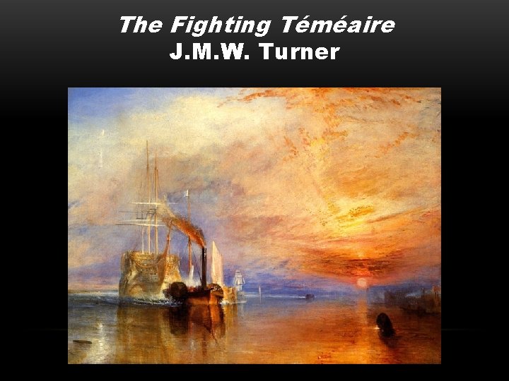 The Fighting Téméaire J. M. W. Turner 