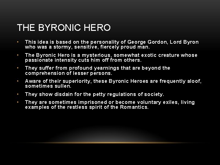 THE BYRONIC HERO • This idea is based on the personality of George Gordon,