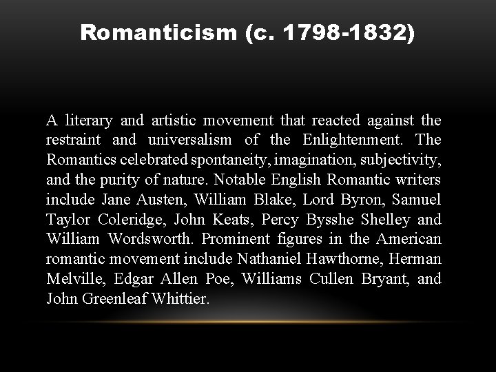 Romanticism (c. 1798 -1832) A literary and artistic movement that reacted against the restraint