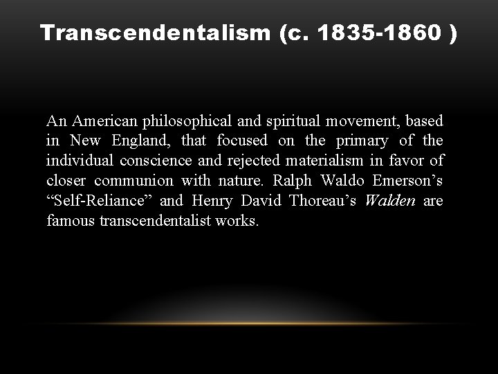 Transcendentalism (c. 1835 -1860 ) An American philosophical and spiritual movement, based in New