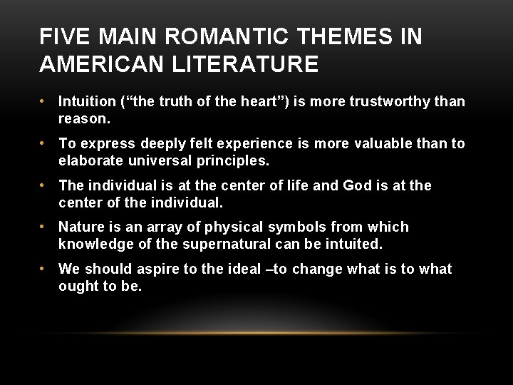 FIVE MAIN ROMANTIC THEMES IN AMERICAN LITERATURE • Intuition (“the truth of the heart”)