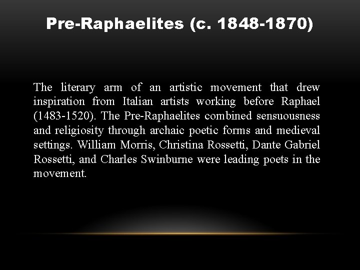 Pre-Raphaelites (c. 1848 -1870) The literary arm of an artistic movement that drew inspiration