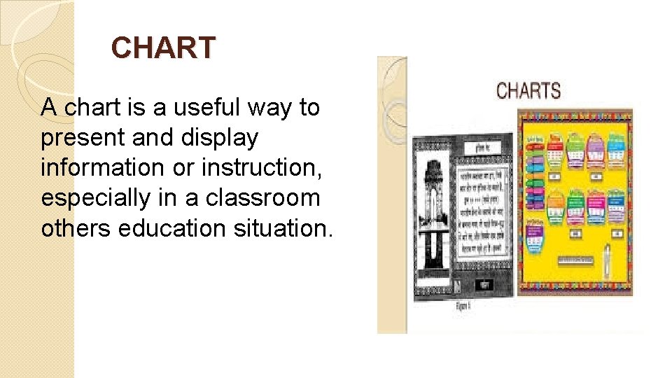 CHART A chart is a useful way to present and display information or instruction,