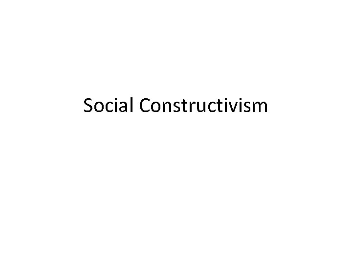 Social Constructivism 