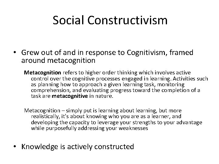 Social Constructivism • Grew out of and in response to Cognitivism, framed around metacognition