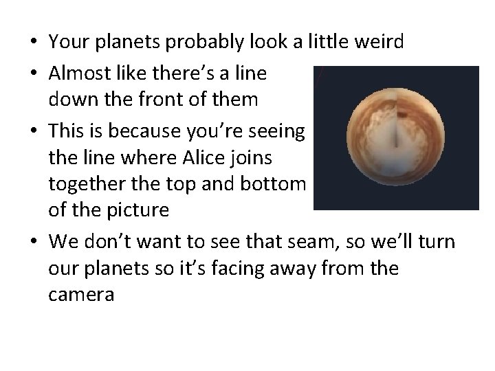 • Your planets probably look a little weird • Almost like there’s a • Your planets probably look a little weird • Almost like there’s a