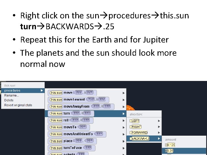 • Right click on the sun procedures this. sun turn BACKWARDS. 25 • • Right click on the sun procedures this. sun turn BACKWARDS. 25 •