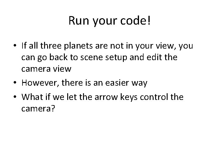 Run your code! • If all three planets are not in your view, you Run your code! • If all three planets are not in your view, you
