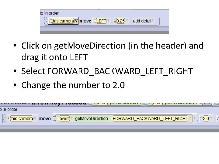 • Click on get. Move. Direction (in the header) and drag it onto • Click on get. Move. Direction (in the header) and drag it onto