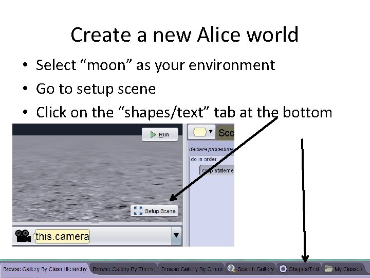 Create a new Alice world • Select “moon” as your environment • Go to Create a new Alice world • Select “moon” as your environment • Go to