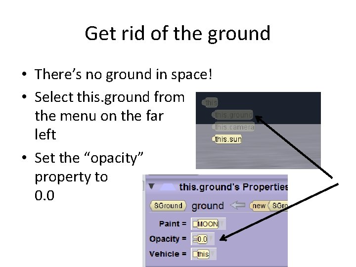 Get rid of the ground • There’s no ground in space! • Select this. Get rid of the ground • There’s no ground in space! • Select this.