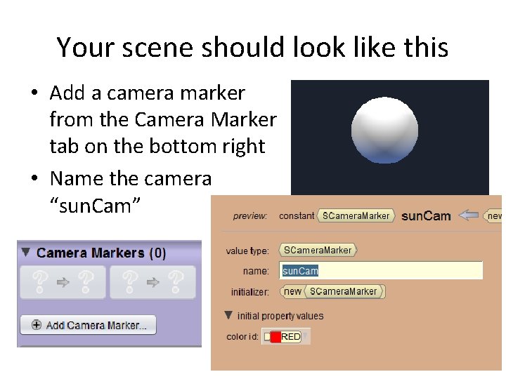 Your scene should look like this • Add a camera marker from the Camera Your scene should look like this • Add a camera marker from the Camera
