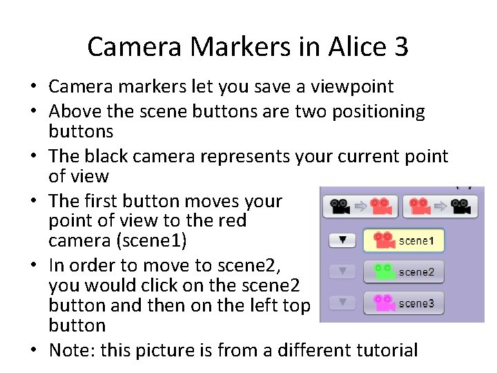 Camera Markers in Alice 3 • Camera markers let you save a viewpoint • Camera Markers in Alice 3 • Camera markers let you save a viewpoint •