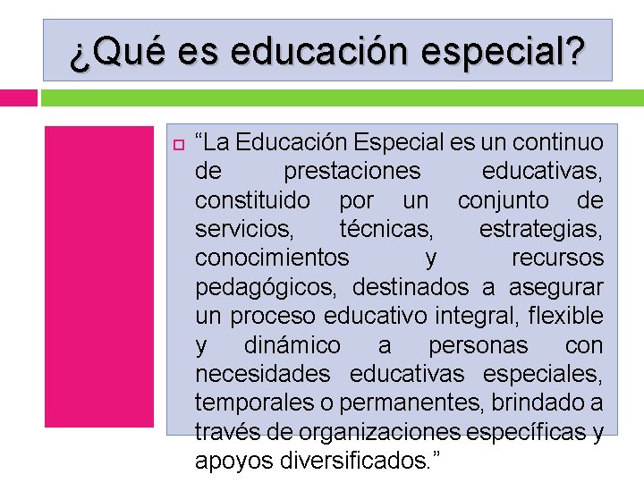¿Qué es educación especial? “La Educación Especial es un continuo de prestaciones educativas, constituido