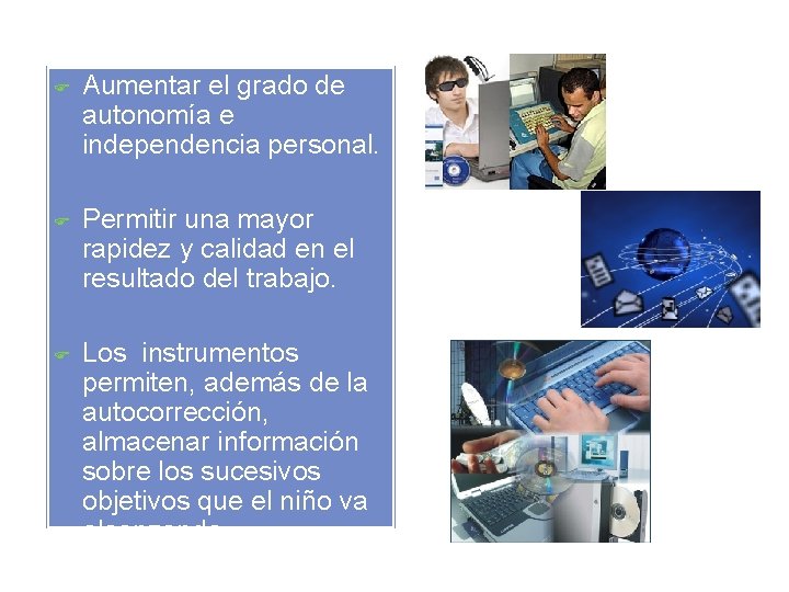 Aumentar el grado de autonomía e independencia personal. Permitir una mayor rapidez y Aumentar el grado de autonomía e independencia personal. Permitir una mayor rapidez y