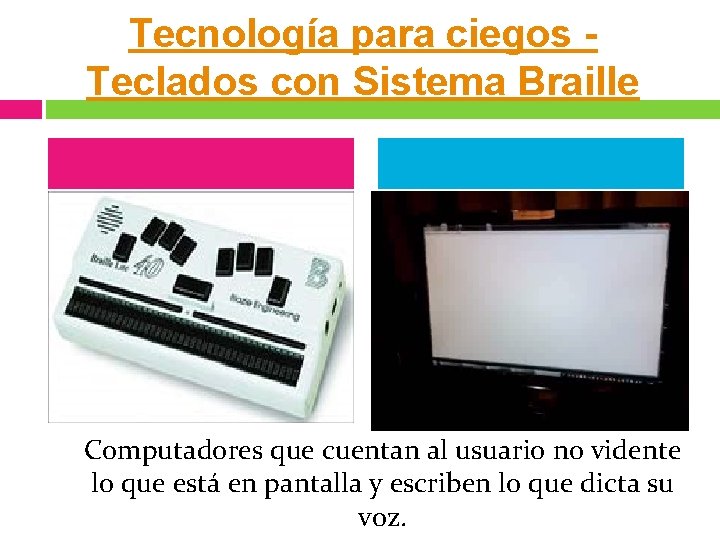 Tecnología para ciegos Teclados con Sistema Braille Computadores que cuentan al usuario no vidente