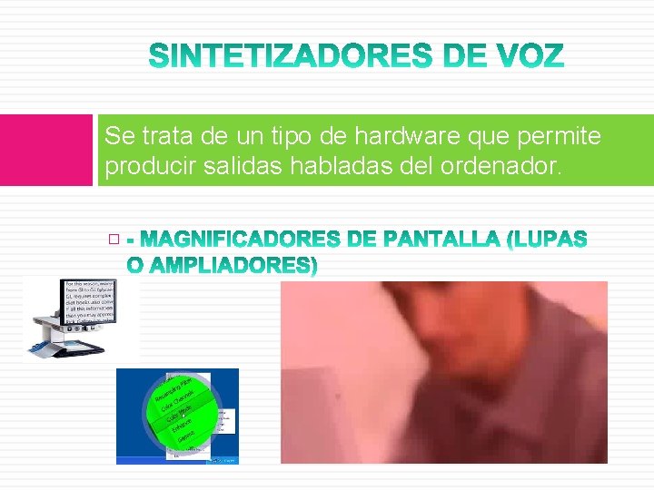 Se trata de un tipo de hardware que permite producir salidas habladas del ordenador.