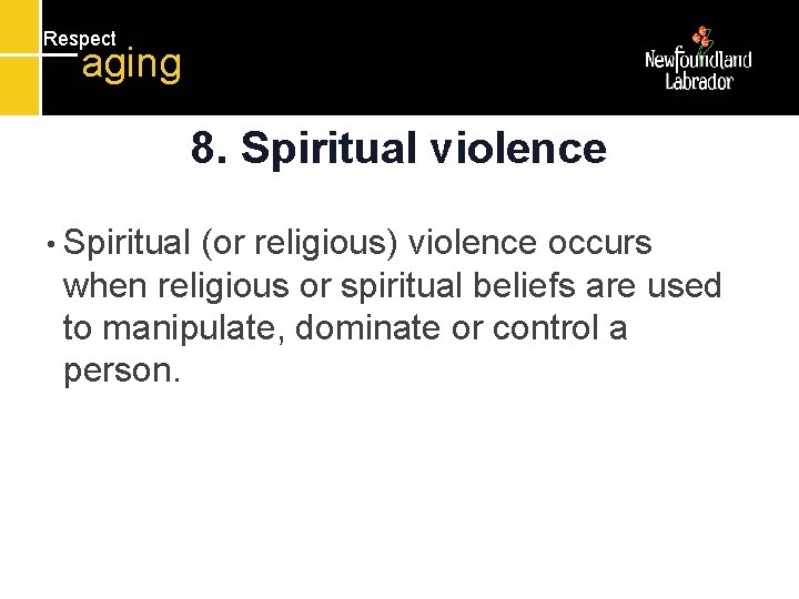 Respect aging 8. Spiritual violence • Spiritual (or religious) violence occurs when religious or