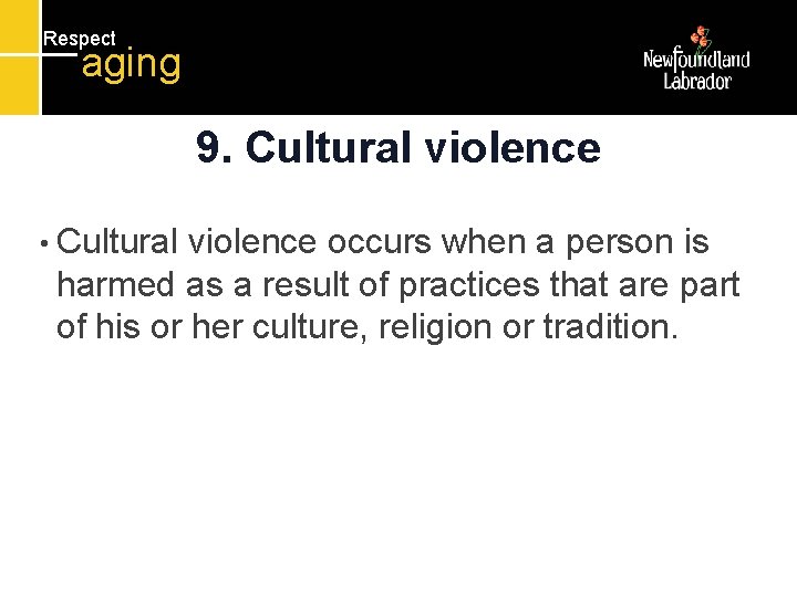 Respect aging 9. Cultural violence • Cultural violence occurs when a person is harmed