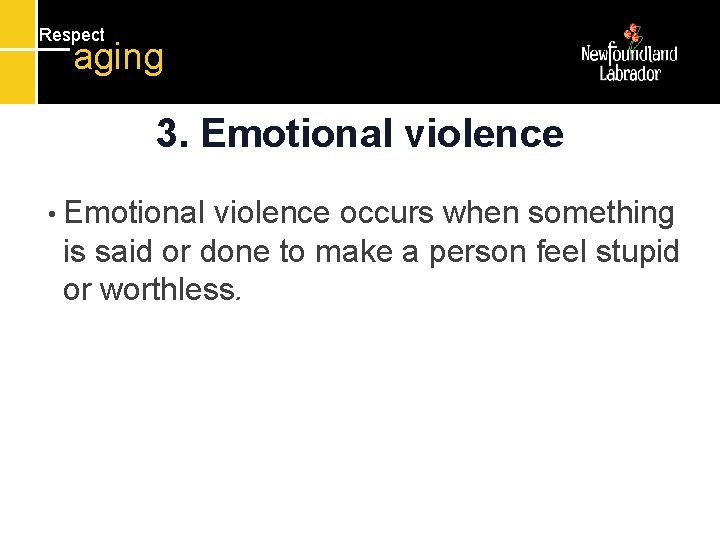 Respect aging 3. Emotional violence • Emotional violence occurs when something is said or