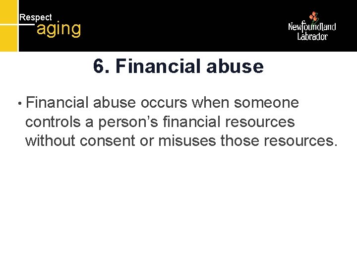 Respect aging 6. Financial abuse • Financial abuse occurs when someone controls a person’s