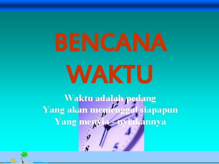 BENCANA WAKTU Waktu adalah pedang Yang akan memenggal siapapun Yang menyia - nyiakannya Avesina