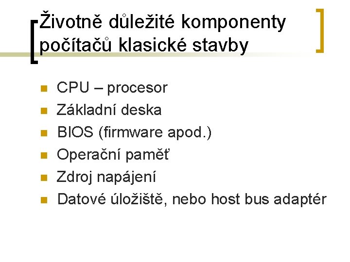 Životně důležité komponenty počítačů klasické stavby n n n CPU – procesor Základní deska