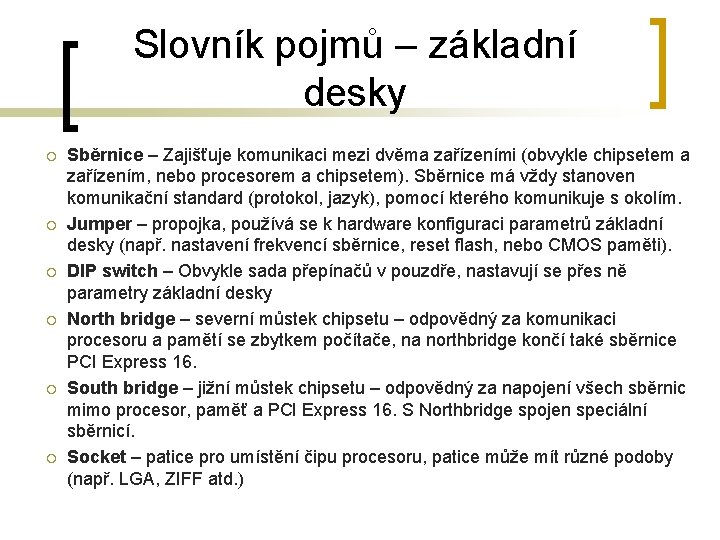 Slovník pojmů – základní desky ¡ ¡ ¡ Sběrnice – Zajišťuje komunikaci mezi dvěma