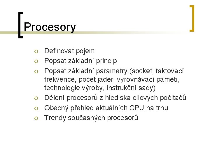 Procesory ¡ ¡ ¡ Definovat pojem Popsat základní princip Popsat základní parametry (socket, taktovací