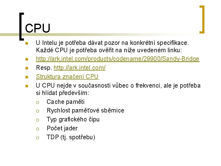 CPU n n n U Intelu je potřeba dávat pozor na konkrétní specifikace. Každé