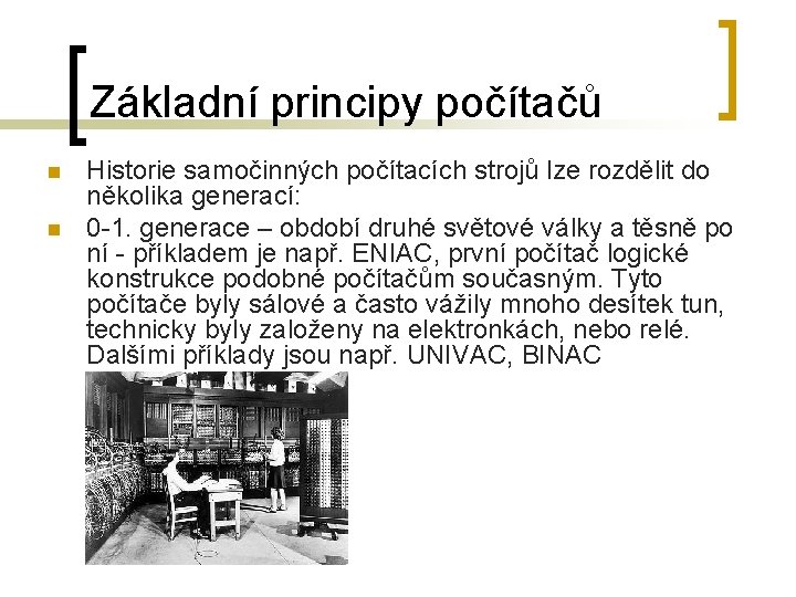 Základní principy počítačů n n Historie samočinných počítacích strojů lze rozdělit do několika generací: