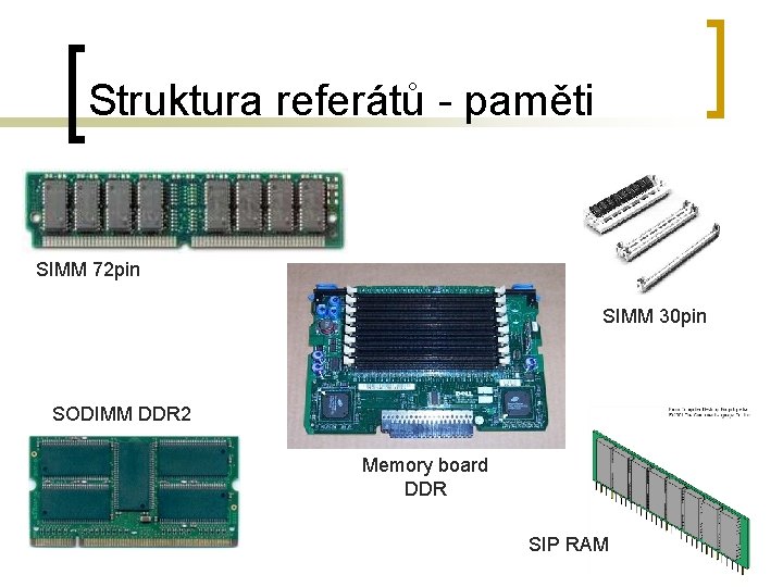 Struktura referátů - paměti SIMM 72 pin SIMM 30 pin SODIMM DDR 2 Memory