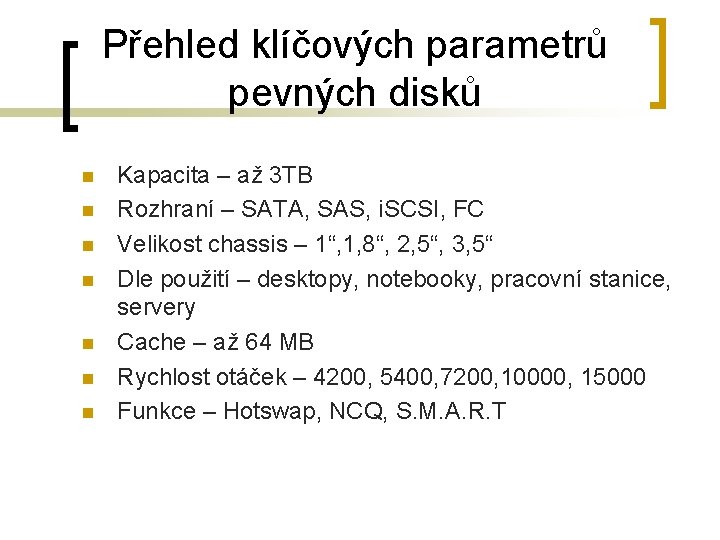 Přehled klíčových parametrů pevných disků n n n n Kapacita – až 3 TB