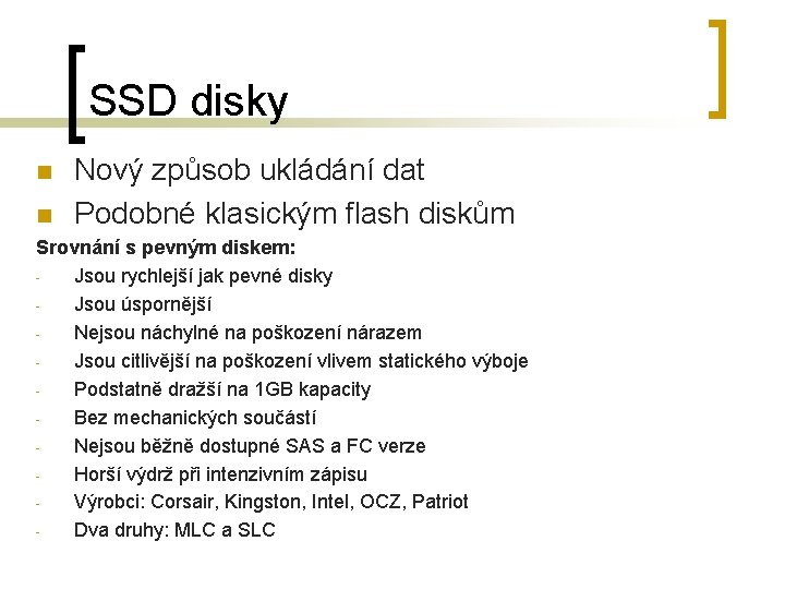 SSD disky n n Nový způsob ukládání dat Podobné klasickým flash diskům Srovnání s