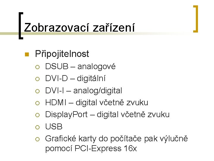 Zobrazovací zařízení n Připojitelnost ¡ ¡ ¡ ¡ DSUB – analogové DVI-D – digitální