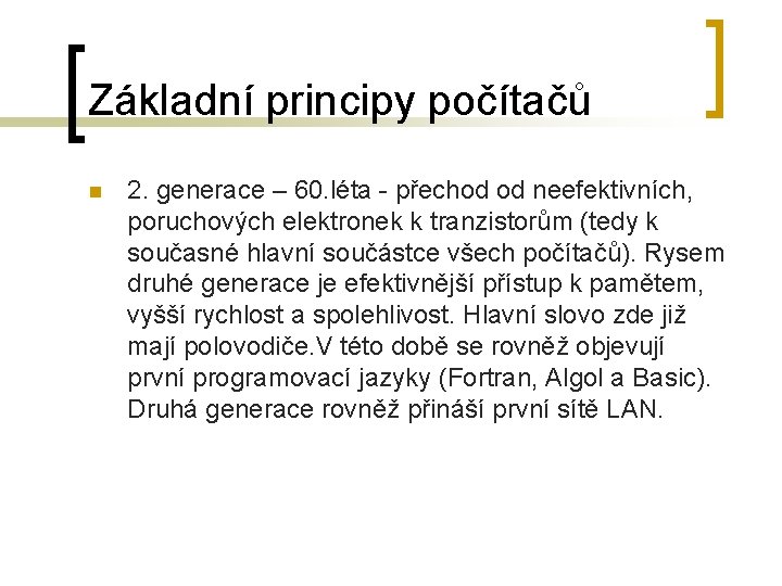 Základní principy počítačů n 2. generace – 60. léta - přechod od neefektivních, poruchových