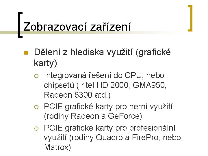 Zobrazovací zařízení n Dělení z hlediska využití (grafické karty) ¡ ¡ ¡ Integrovaná řešení